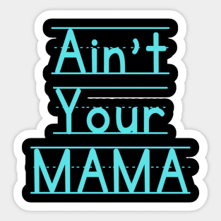 Ain't Your Mama Funny Human Right Slogan Man's & Woman's Sticker